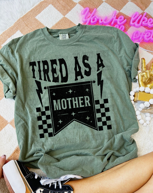 Tired As A Mother Tee